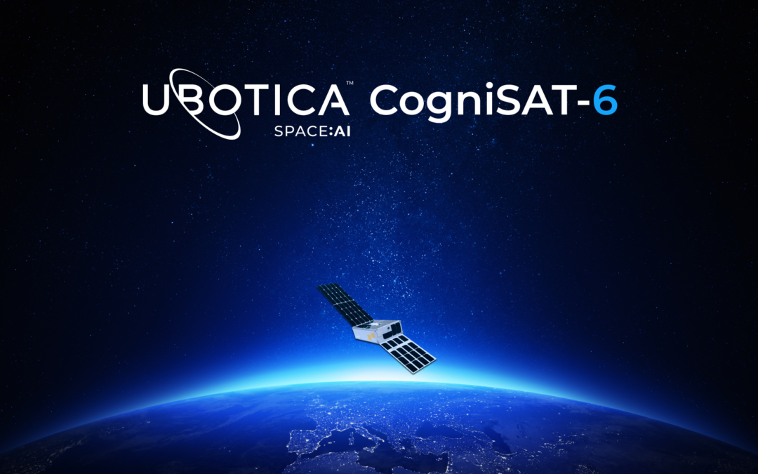 UBOTICA’S COGNISAT-6 LAUNCH TO TRANSFORM EARTH OBSERVATION: SPACE:AI POWERED SATELLITE UNLOCKS LIVE EARTH INTELLIGENCE